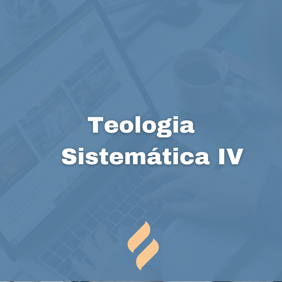 Teologia Sistemática IV - Pneumatologia e Soteriologia