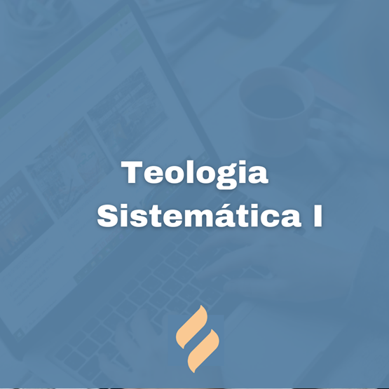 Teologia Sistemática I -  Prolegômenos, Bibliologia, Teontologia, Cosmologia